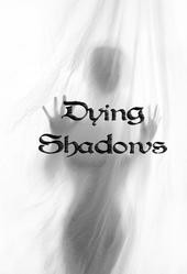 Dying Shadows