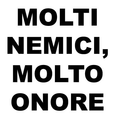 Quando ho troppi nemici...mi avanza l'onore...o l'onere...